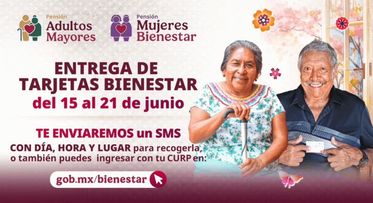 Recibe tu tarjeta de pensión de Bienestar entre el 15 y el 21 de junio y mejora tu atención.