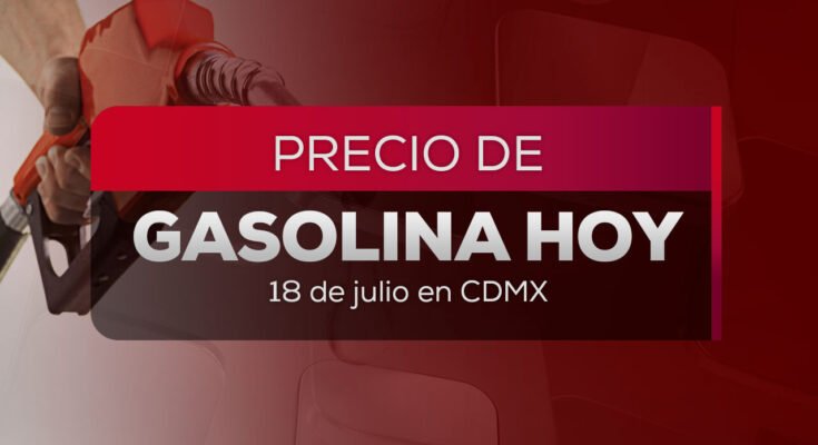 Descubre cómo localizar el precio más bajo de gasolina este sábado 18 de julio 2026 y ahorra dinero.