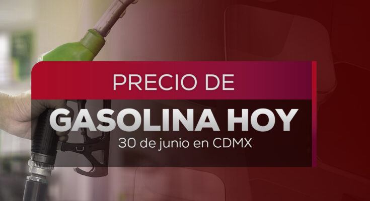 Consulta el costo actualizado de la gasolina Magna y Premium en México al cierre de junio 2026.